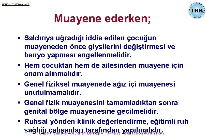 www. travma. org Muayene ederken; § Saldırıya uğradığı iddia edilen çocuğun muayeneden önce giysilerini