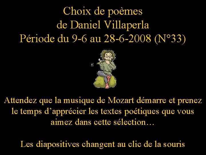 Choix de poèmes de Daniel Villaperla Période du 9 -6 au 28 -6 -2008