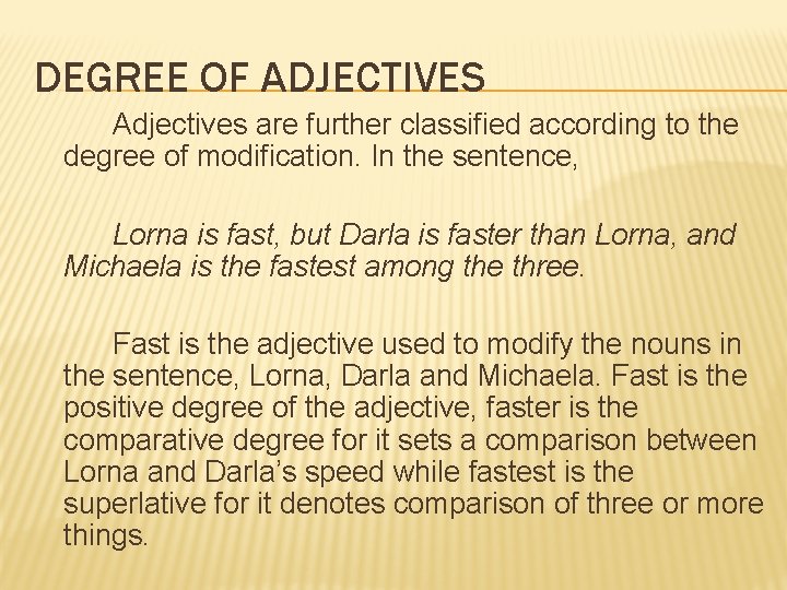 DEGREE OF ADJECTIVES Adjectives are further classified according to the degree of modification. In