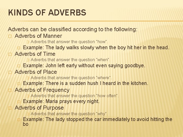 KINDS OF ADVERBS Adverbs can be classified according to the following: � Adverbs of
