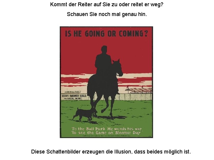 Kommt der Reiter auf Sie zu oder reitet er weg? Schauen Sie noch mal