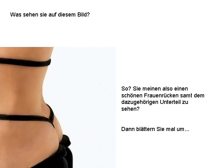 Was sehen sie auf diesem Bild? So? Sie meinen also einen schönen Frauenrücken samt