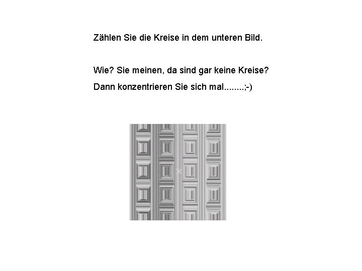 Zählen Sie die Kreise in dem unteren Bild. Wie? Sie meinen, da sind gar