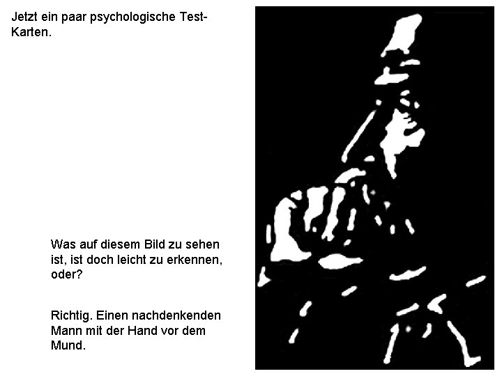 Jetzt ein paar psychologische Test. Karten. Was auf diesem Bild zu sehen ist, ist