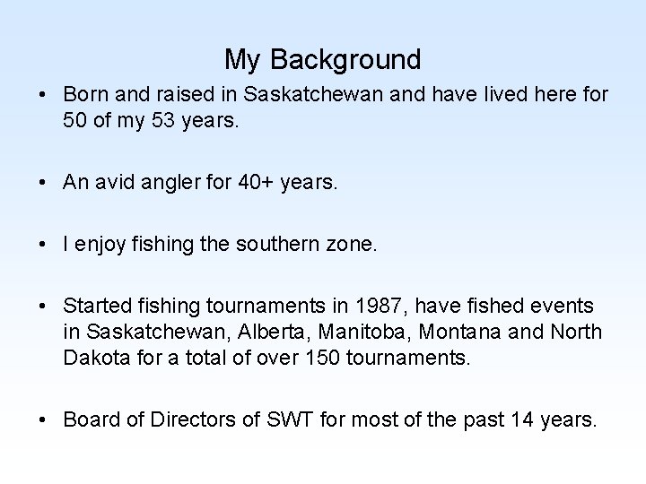 My Background • Born and raised in Saskatchewan and have lived here for 50