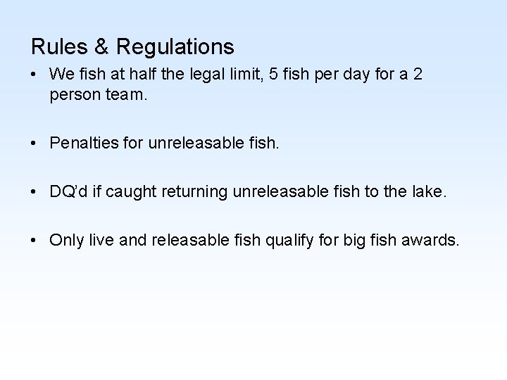 Rules & Regulations • We fish at half the legal limit, 5 fish per