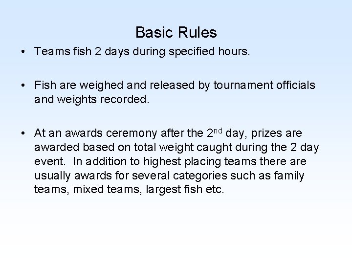 Basic Rules • Teams fish 2 days during specified hours. • Fish are weighed