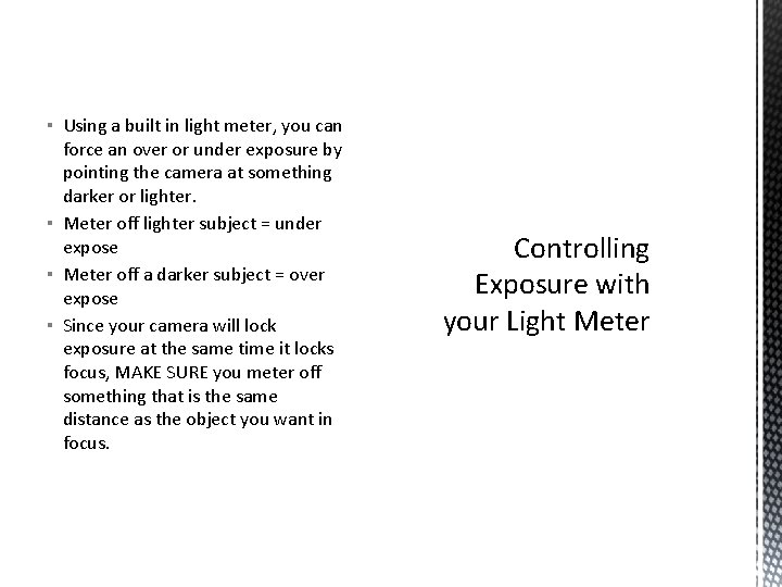 ▪ Using a built in light meter, you can force an over or under