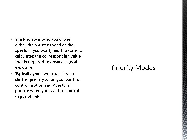 ▪ In a Priority mode, you chose either the shutter speed or the aperture