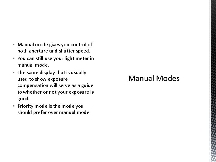 ▪ Manual mode gives you control of both aperture and shutter speed. ▪ You