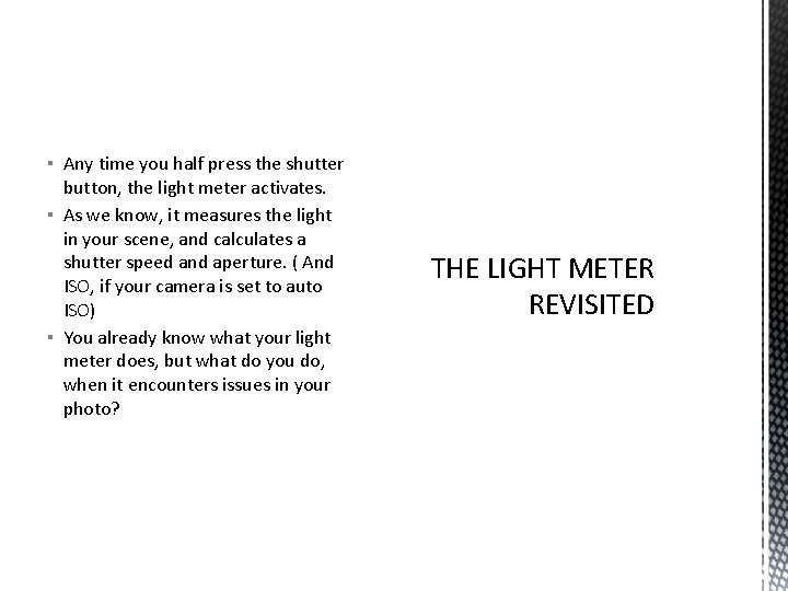 ▪ Any time you half press the shutter button, the light meter activates. ▪