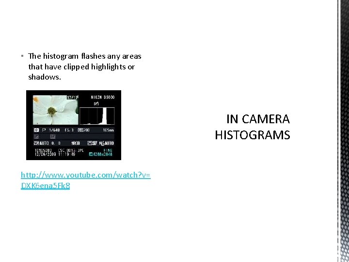 ▪ The histogram flashes any areas that have clipped highlights or shadows. IN CAMERA