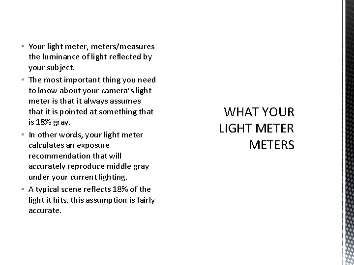 ▪ Your light meter, meters/measures the luminance of light reflected by your subject. ▪
