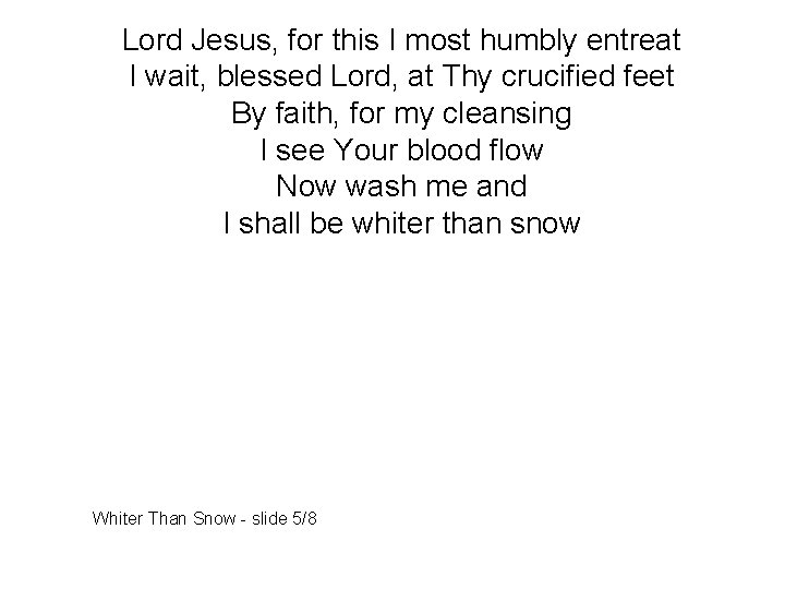 Lord Jesus, for this I most humbly entreat I wait, blessed Lord, at Thy