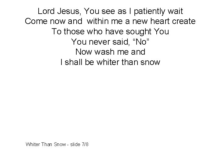 Lord Jesus, You see as I patiently wait Come now and within me a