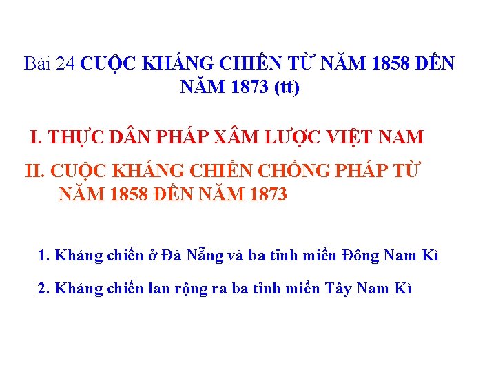 Bài 24 CUỘC KHÁNG CHIẾN TỪ NĂM 1858 ĐẾN NĂM 1873 (tt) I. THỰC