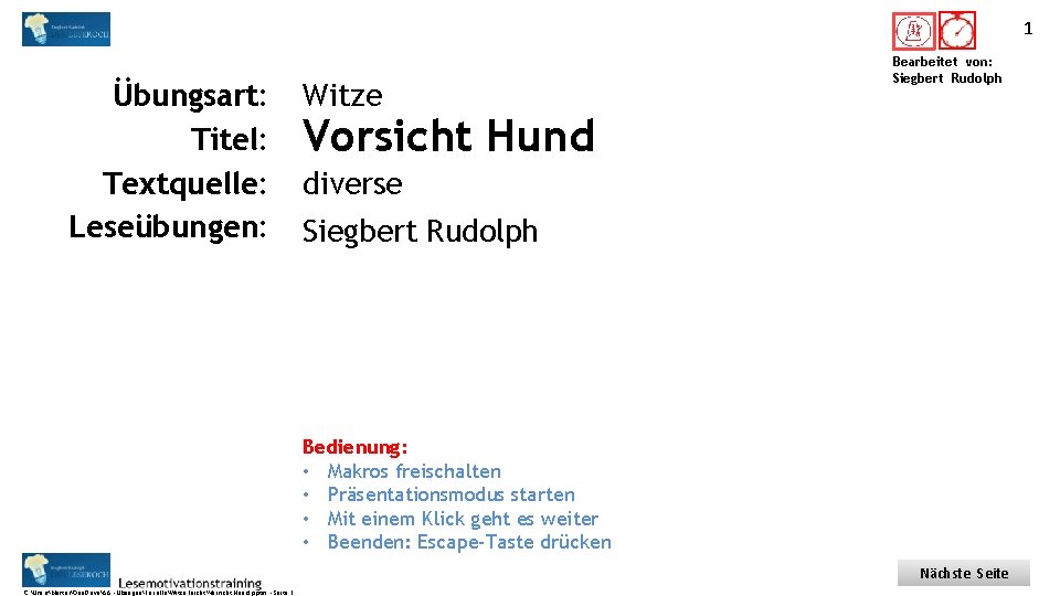 1 Titel: Quelle: Übungsart: Titel: Textquelle: Leseübungen: Witze Bearbeitet von: Siegbert Rudolph Vorsicht Hund