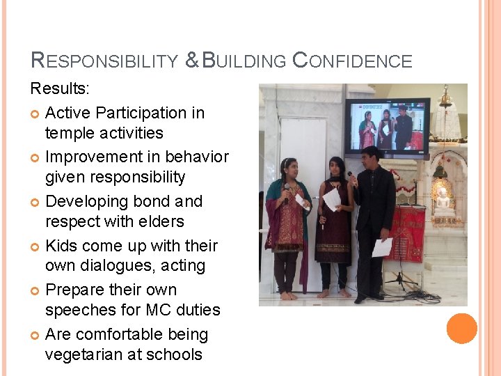 RESPONSIBILITY & BUILDING CONFIDENCE Results: Active Participation in temple activities Improvement in behavior given