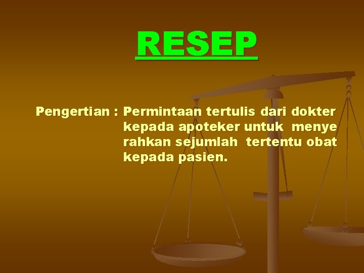 RESEP Pengertian : Permintaan tertulis dari dokter kepada apoteker untuk menye rahkan sejumlah tertentu