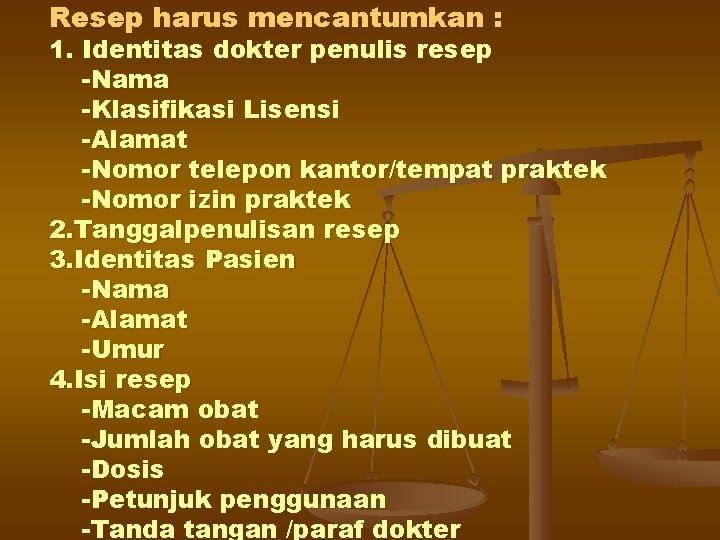 Resep harus mencantumkan : 1. Identitas dokter penulis resep -Nama -Klasifikasi Lisensi -Alamat -Nomor