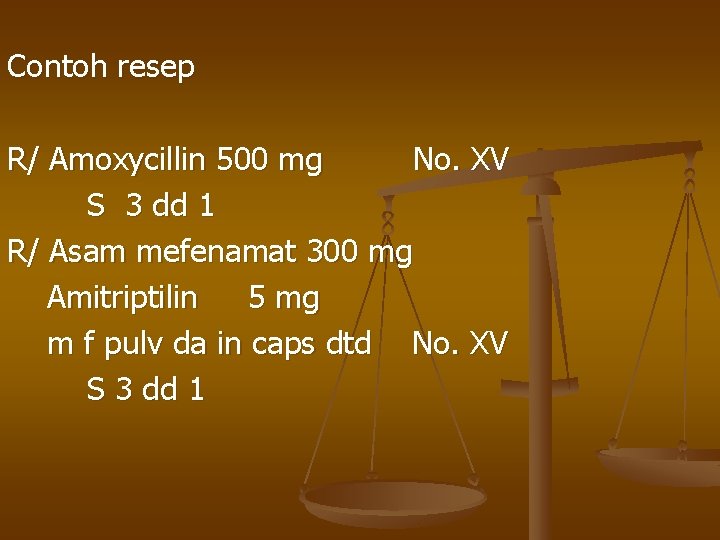 Contoh resep R/ Amoxycillin 500 mg No. XV S 3 dd 1 R/ Asam