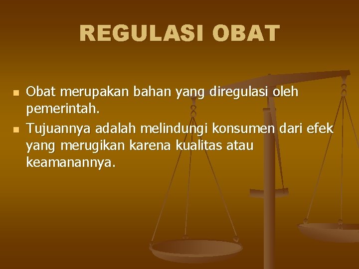 REGULASI OBAT n n Obat merupakan bahan yang diregulasi oleh pemerintah. Tujuannya adalah melindungi