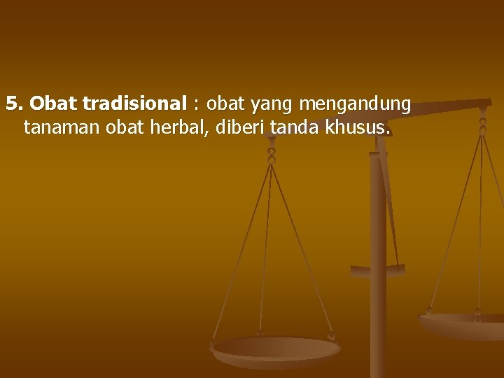 5. Obat tradisional : obat yang mengandung tanaman obat herbal, diberi tanda khusus. 