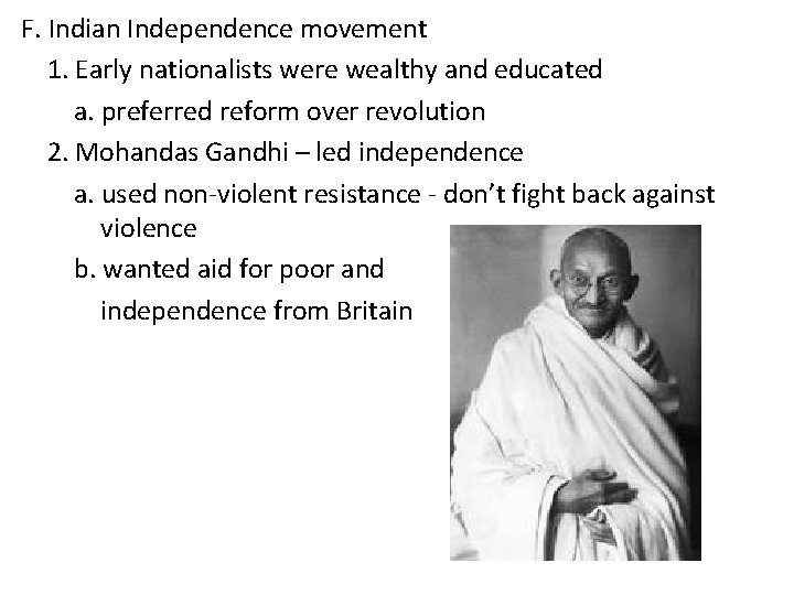 F. Indian Independence movement 1. Early nationalists were wealthy and educated a. preferred reform