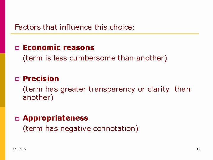 Factors that influence this choice: Economic reasons (term is less cumbersome than another) Precision