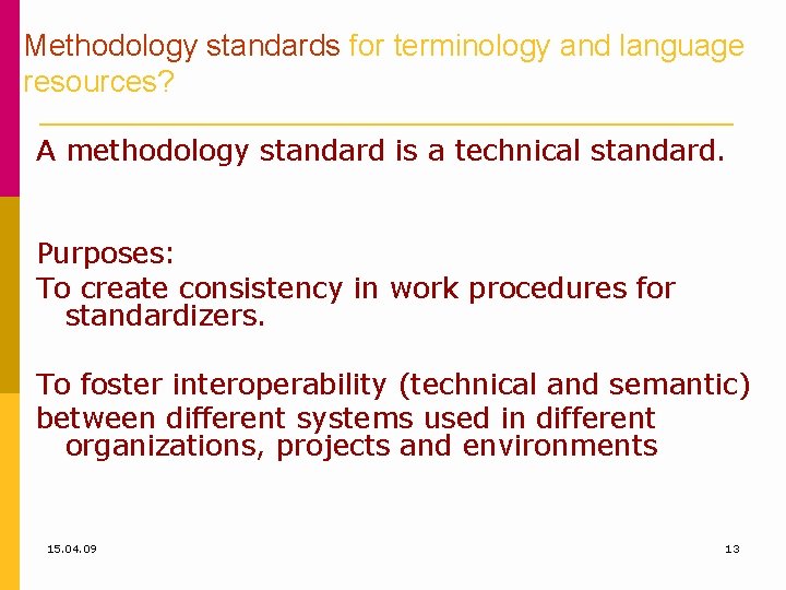 Methodology standards for terminology and language resources? A methodology standard is a technical standard.