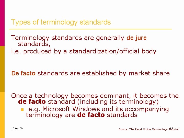 Types of terminology standards Terminology standards are generally de jure standards, i. e. produced