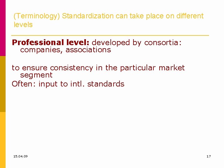 (Terminology) Standardization can take place on different levels Professional level: developed by consortia: companies,