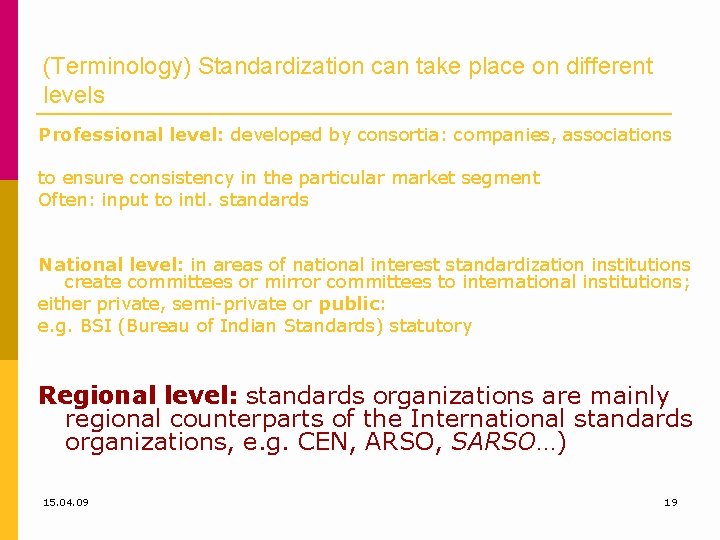 (Terminology) Standardization can take place on different levels Professional level: developed by consortia: companies,