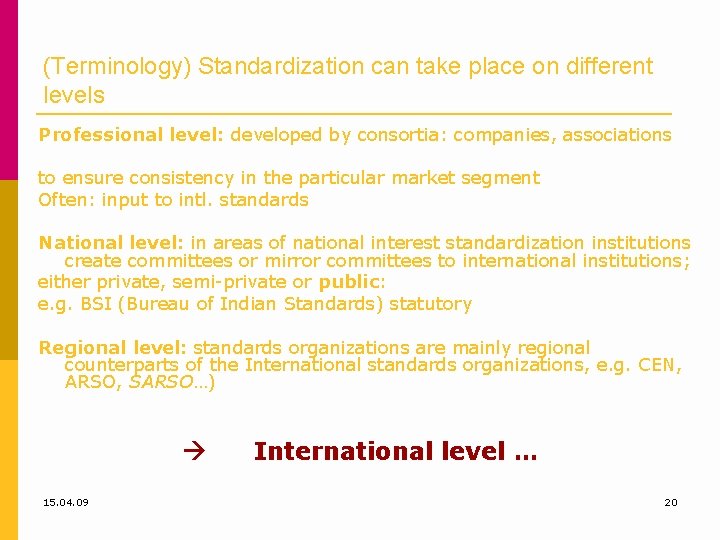 (Terminology) Standardization can take place on different levels Professional level: developed by consortia: companies,