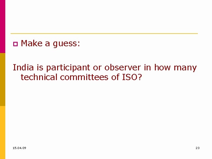  Make a guess: India is participant or observer in how many technical committees
