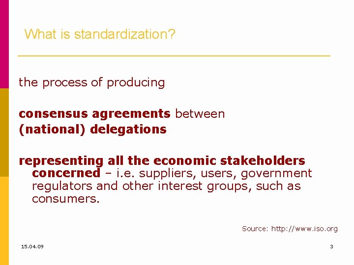What is standardization? the process of producing consensus agreements between (national) delegations representing all