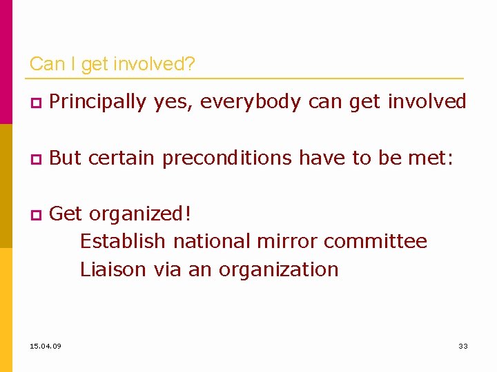 Can I get involved? Principally yes, everybody can get involved But certain preconditions have