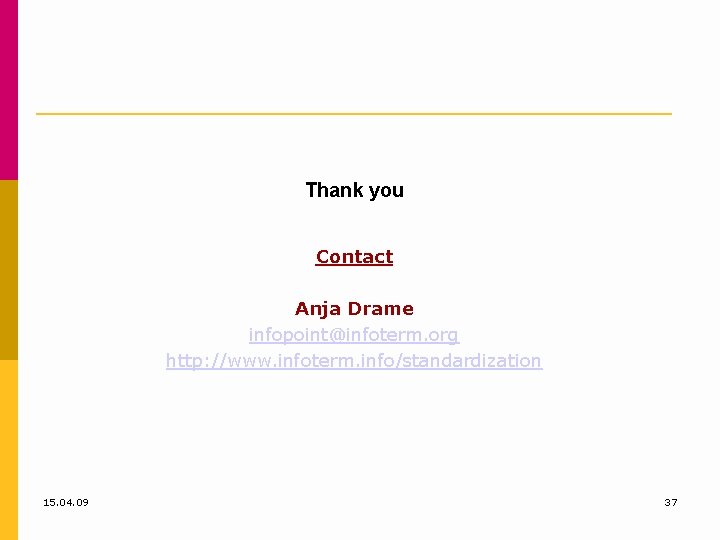 Thank you Contact Anja Drame infopoint@infoterm. org http: //www. infoterm. info/standardization 15. 04. 09