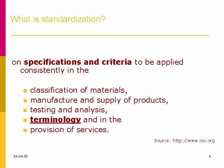 What is standardization? on specifications and criteria to be applied consistently in the classification