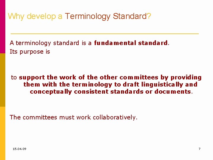 Why develop a Terminology Standard? A terminology standard is a fundamental standard. Its purpose