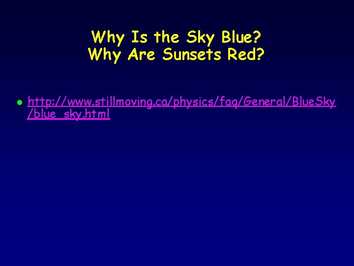 Why Is the Sky Blue? Why Are Sunsets Red? l http: //www. stillmoving. ca/physics/faq/General/Blue.
