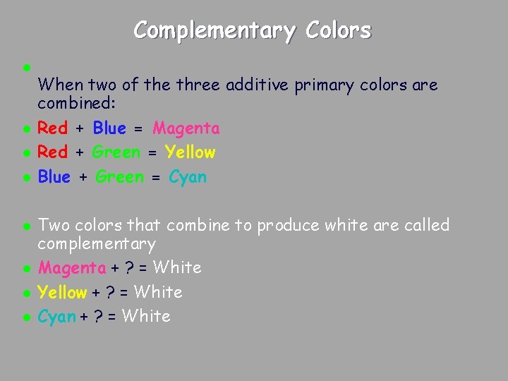 Complementary Colors l l l l When two of the three additive primary colors