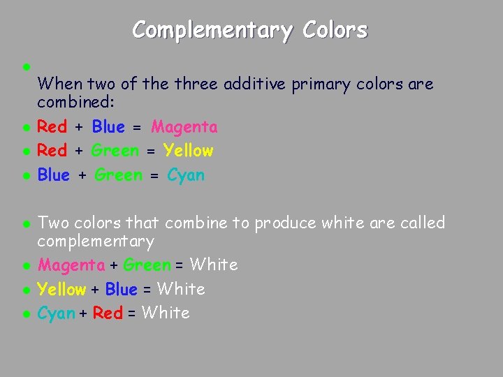 Complementary Colors l l l l When two of the three additive primary colors