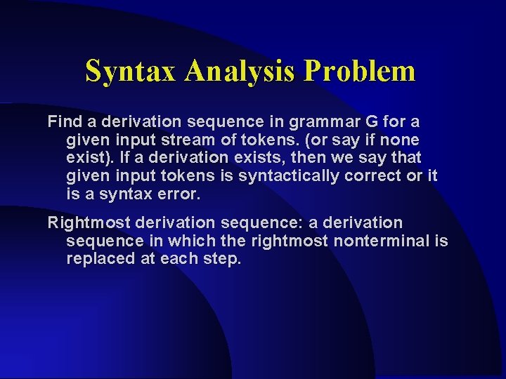 Syntax Analysis Problem Find a derivation sequence in grammar G for a given input