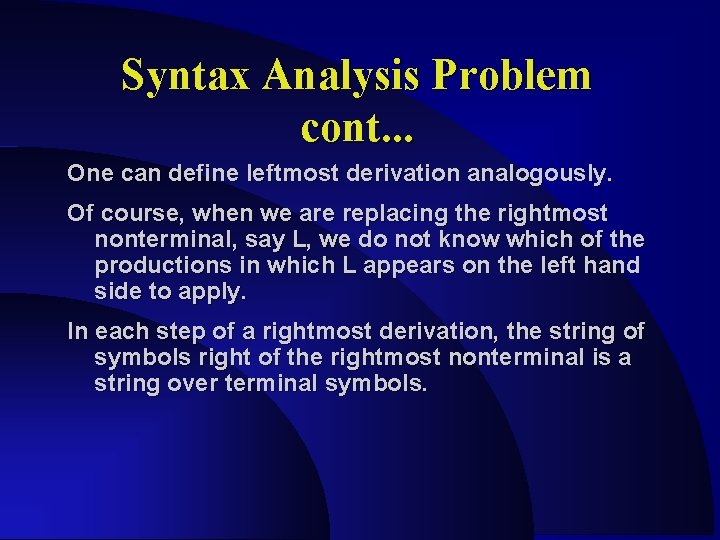 Syntax Analysis Problem cont. . . One can define leftmost derivation analogously. Of course,