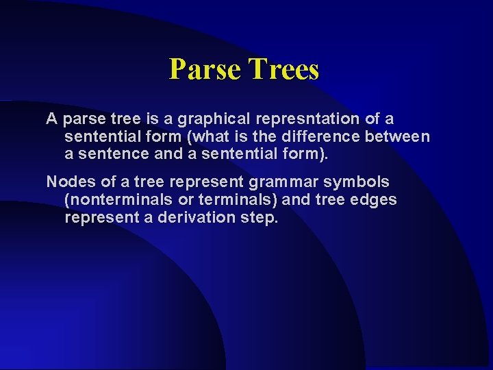 Parse Trees A parse tree is a graphical represntation of a sentential form (what