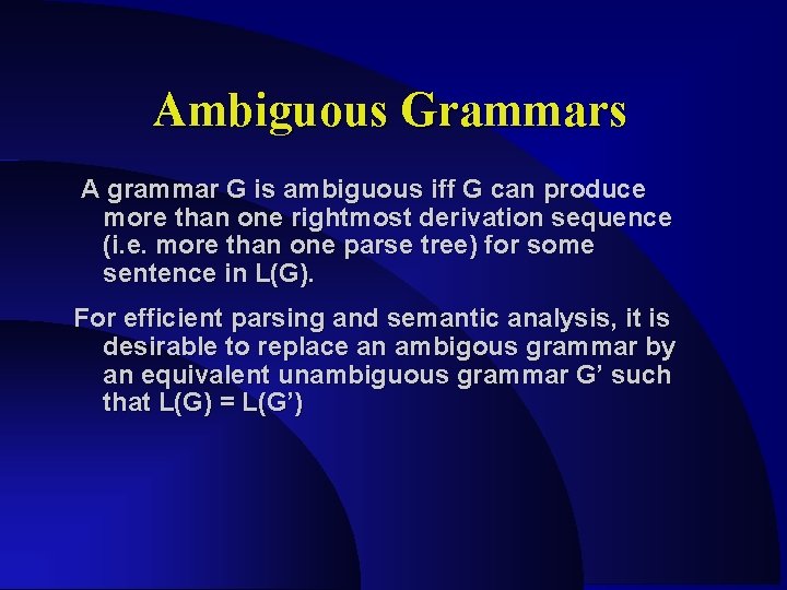 Ambiguous Grammars A grammar G is ambiguous iff G can produce more than one