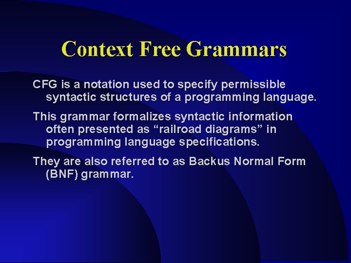 Context Free Grammars CFG is a notation used to specify permissible syntactic structures of