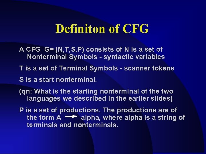 Definiton of CFG A CFG G= (N, T, S, P) consists of N is