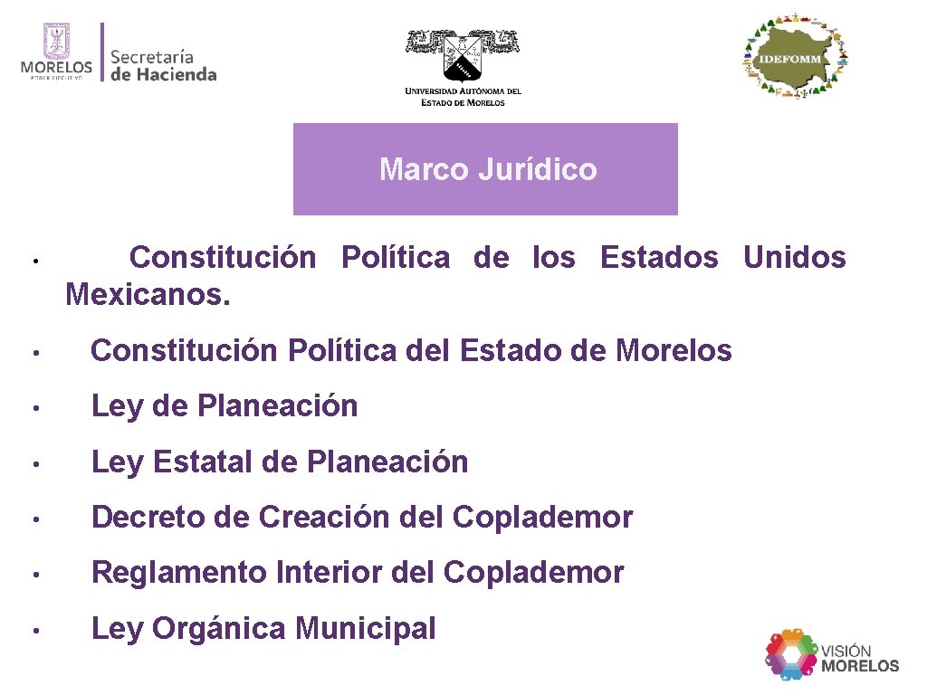 Marco Jurídico • Constitución Política de los Estados Unidos Mexicanos. • Constitución Política del